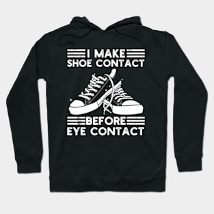 I Make Shoe Contact Before Eye Contact Hoodie